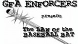 GFA Enforcers: The Law of the Baseball Bat