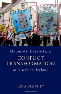 Book cover - Unionists, Loyalists, and Conflict Transformation in Northern Ireland by Lee Smithey